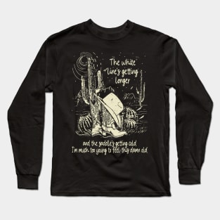 The White Line's Getting Longer And The Saddle's Getting Cold Country Music Deserts Long Sleeve T-Shirt